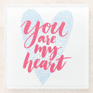 You Are My Heart Glass Coaster