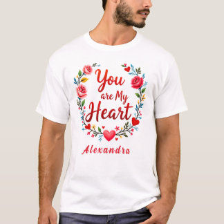 You Are My Heart Romantic Floral on white T-Shirt