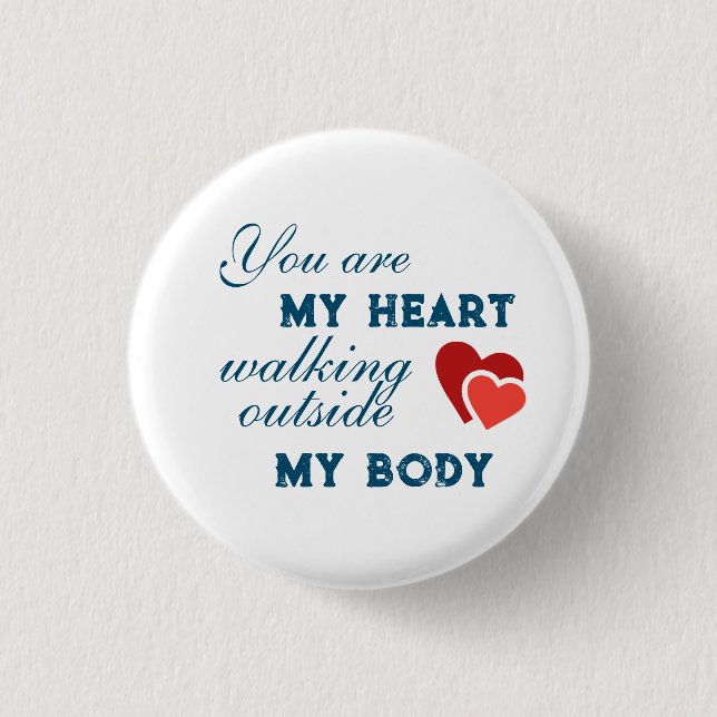 You are my heart walking outside my body 3 cm round badge (Front)