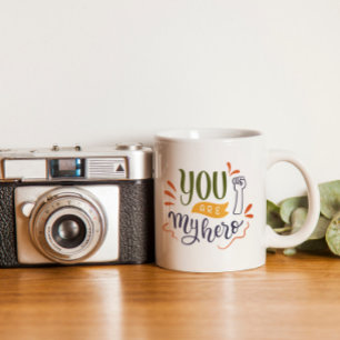 You are my hero ! coffee mug