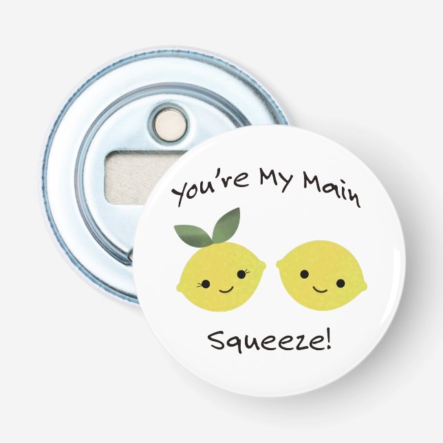 You are My Main Squeeze lemons Bottle Opener (Front)