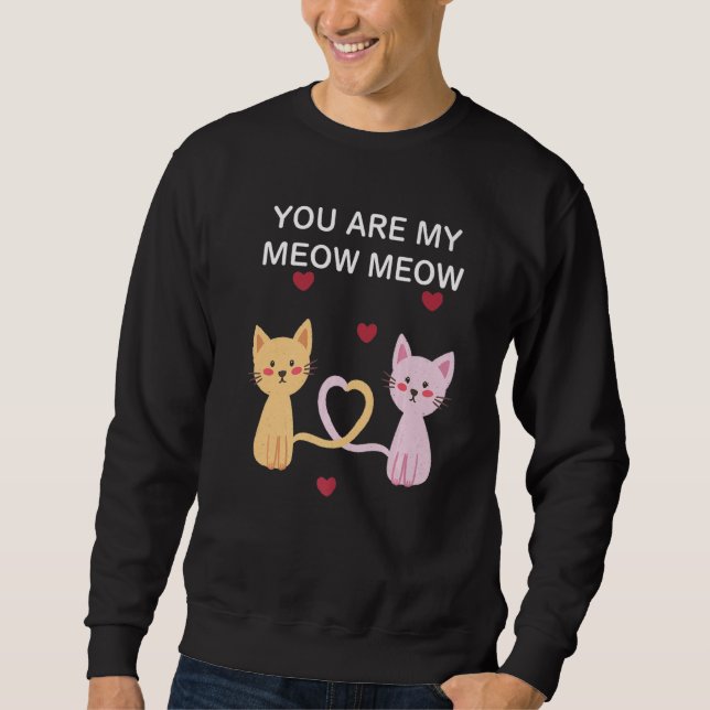 You Are My Meow Meow Cat Sweatshirt (Front)