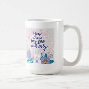 You Are My One And Only Coffee Mug