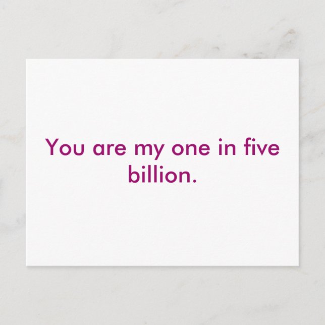You are my one in five billion. postcard (Front)