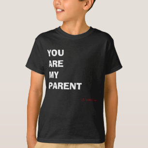 You Are My Parent T-shirt