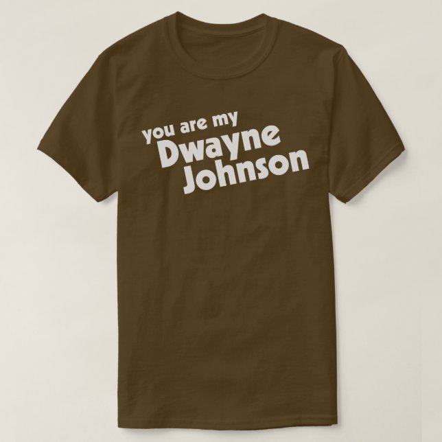 You Are My Rock My Dwayne Johnson T-Shirt (Design Front)