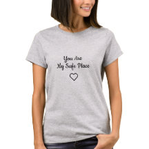 You Are My Safe Place Romantic Quote T-Shirt