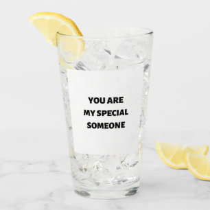 You are my special someone glass