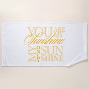 You Are My Sunshine Beach Towel