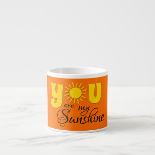 You are my sunshine espresso cup