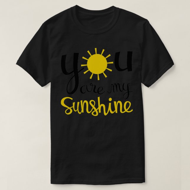You Are My Sunshine  for Boys Girls Women and Men  T-Shirt (Design Front)