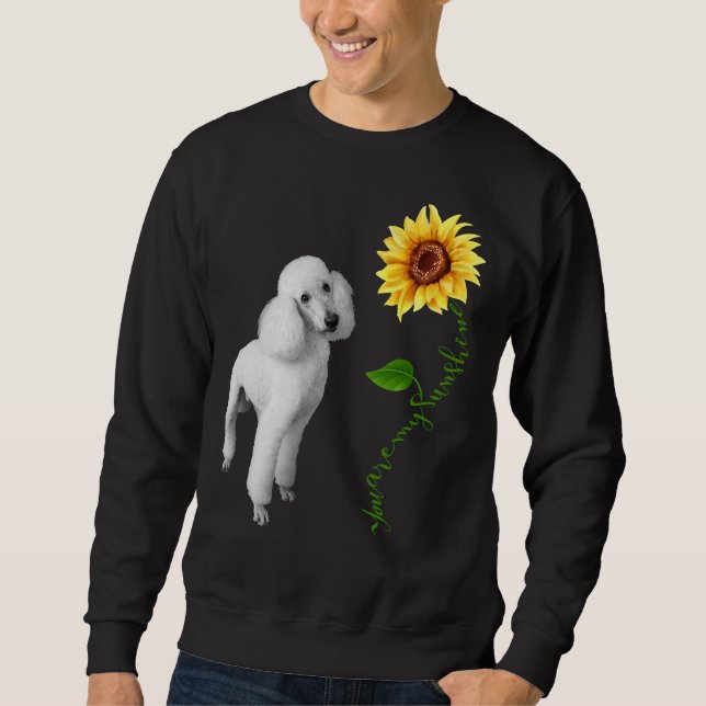 You Are My Sunshine poodle     Sweatshirt (Front)