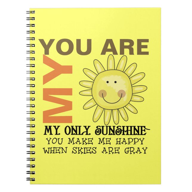 You Are My Sunshine Spiral Notebook (Front)