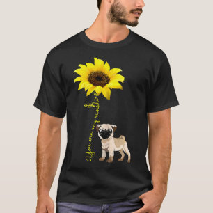 You Are My Sunshine Sunflower Cute Pug Dog Lover E T-Shirt
