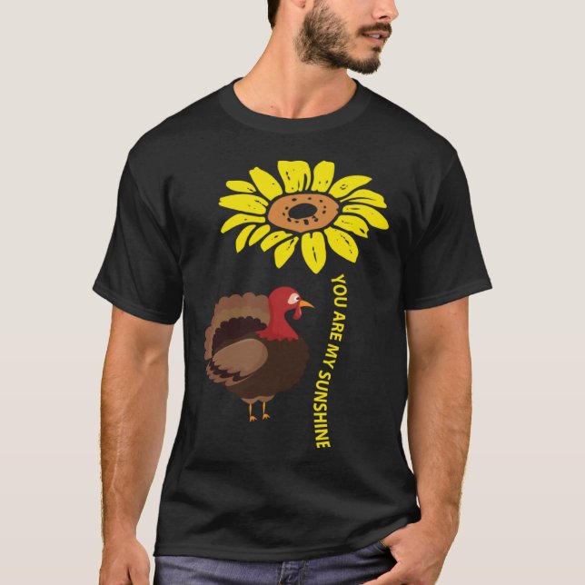 You Are My Sunshine Turkey Farm Animal Farming T-Shirt (Front)