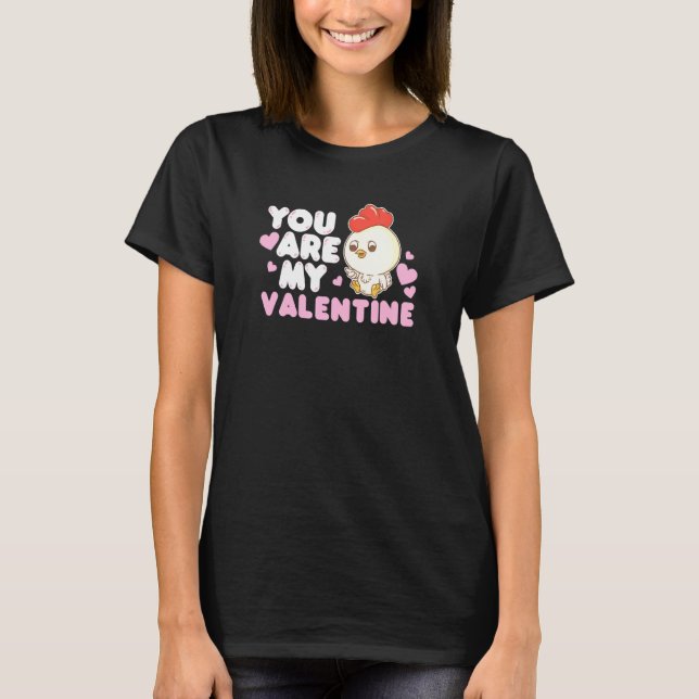 You Are My Valentine Chick Animal Chicken Farmer T-Shirt (Front)