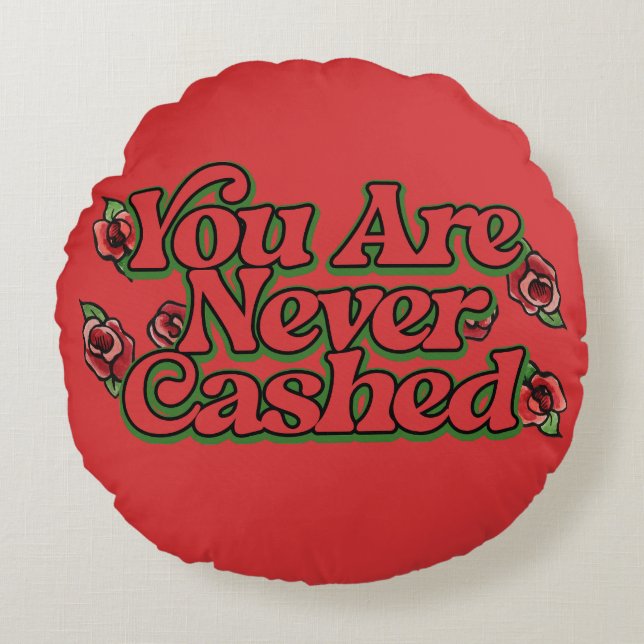 You are never cashed                               round cushion (Front)