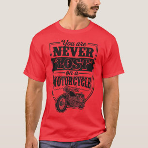 You Are Never Lost On A Motorcycle Classic Biker Q T-Shirt