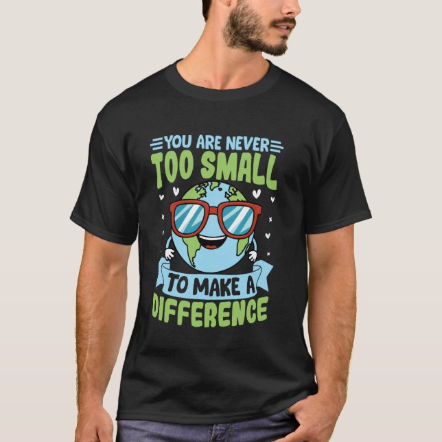 You Are Never Too Small Save Planet Environment T-Shirt (Front)