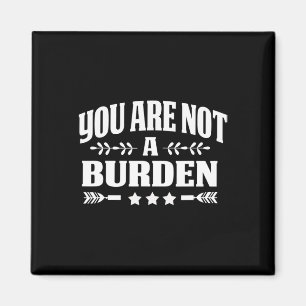 You Are Not A Burden Mental Health Awareness  Magnet