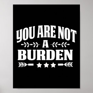 You Are Not A Burden Mental Health Awareness Poster