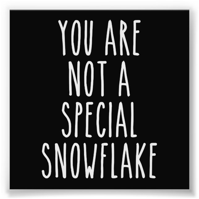 You Are Not a Special Snowflake Photo Print (Front)