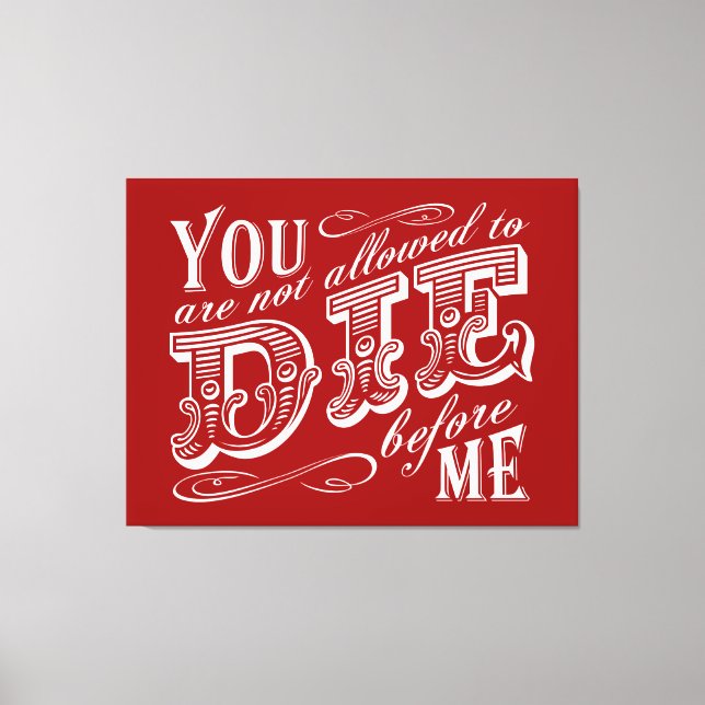 you are not allowed to die before me canvas print (Front)