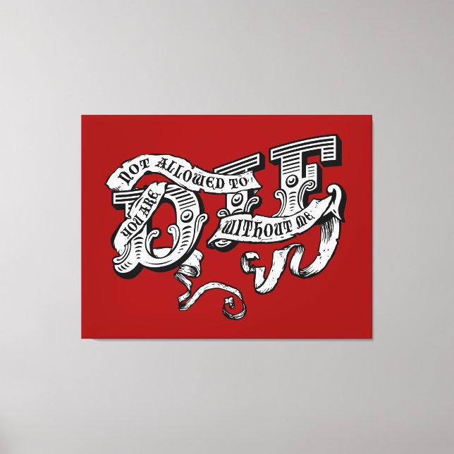 you are not allowed to die without me canvas print (Front)