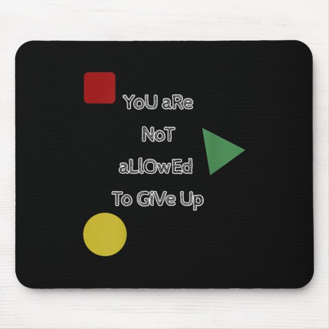 You Are Not Allowed To Give Up Motivation  Mouse Pad (Front)