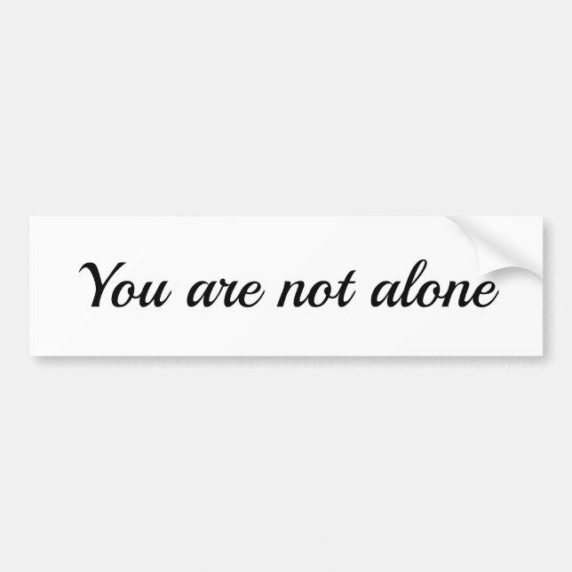 You Are Not Alone Bumper Sticker (Front)