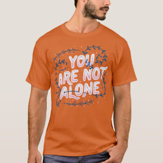You Are Not Alone by Tobe Fonseca T-Shirt