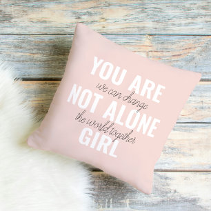 You Are Not Alone Girl Positive Motivation Quote  Cushion