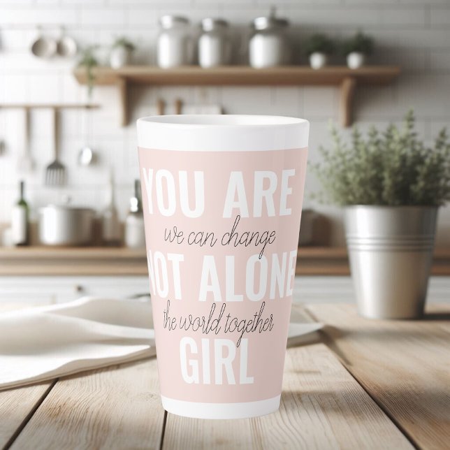 You Are Not Alone Girl Positive Motivation Quote  Latte Mug (Creator Uploaded)