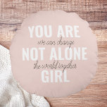 You Are Not Alone Girl Positive Motivation Quote  Round Cushion<br><div class="desc">You Are Not Alone Girl Positive Motivation Quote</div>
