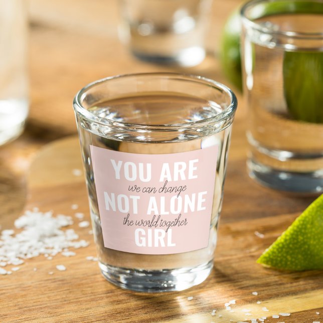 You Are Not Alone Girl Positive Motivation Quote  Shot Glass (Creator Uploaded)