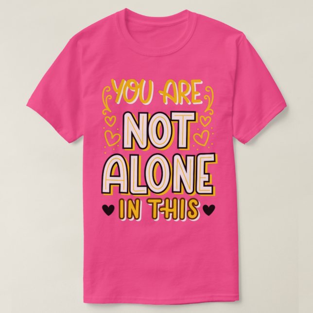 You are not alone in this mental health awareness T-Shirt (Design Front)