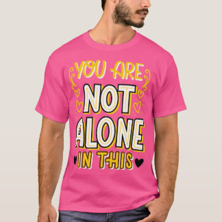 You are not alone in this mental health awareness T-Shirt