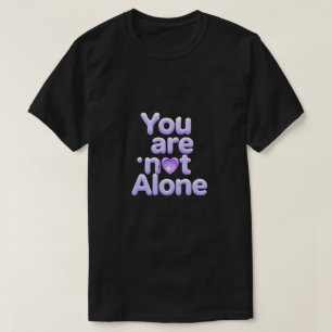 You Are Not Alone Inspirational Shirt – Comfort, H