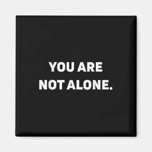 You Are Not Alone  Magnet