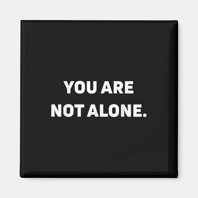 You Are Not Alone  Magnet (Front)