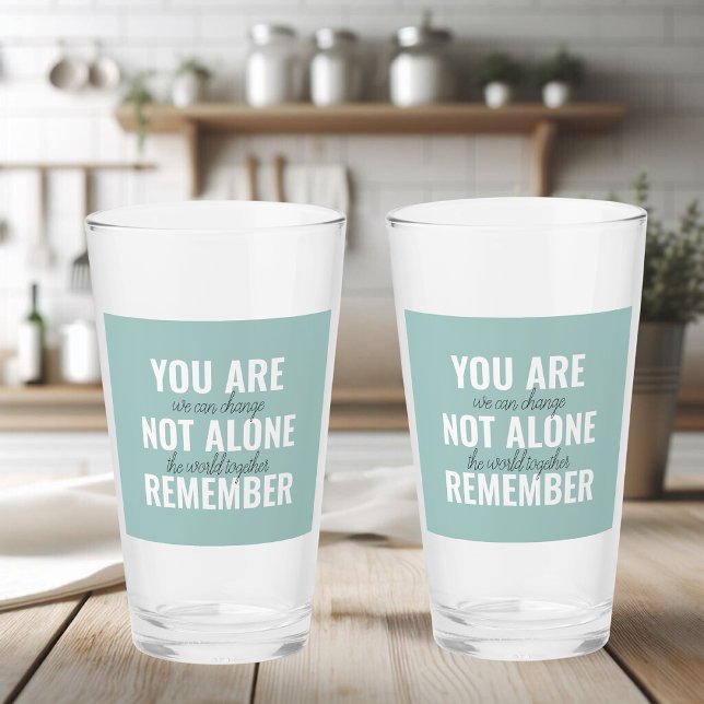 You Are Not Alone Remember Inspiration Mint Glass (Creator Uploaded)