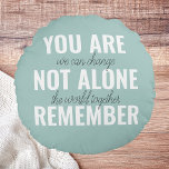 You Are Not Alone Remember Inspiration Mint Round Cushion<br><div class="desc">You Are Not Alone Remember Inspiration Mint</div>