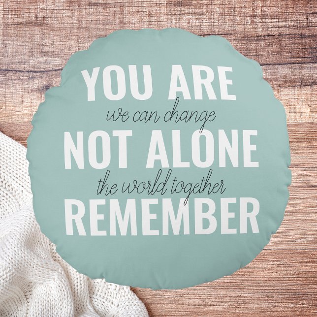 You Are Not Alone Remember Inspiration Mint Round Cushion (Creator Uploaded)
