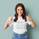You Are Not Alone Remember Inspiration Mint T-Shirt<br><div class="desc">You Are Not Alone Remember Inspiration Mint</div>
