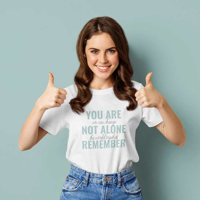 You Are Not Alone Remember Inspiration Mint T-Shirt (Creator Uploaded)