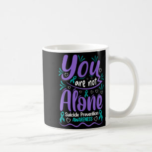 You Are Not Alone Suicide Prevention Awareness  Coffee Mug