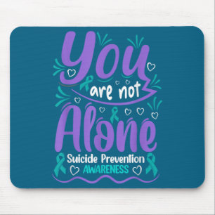 You Are Not Alone Suicide Prevention Awareness  Mouse Pad