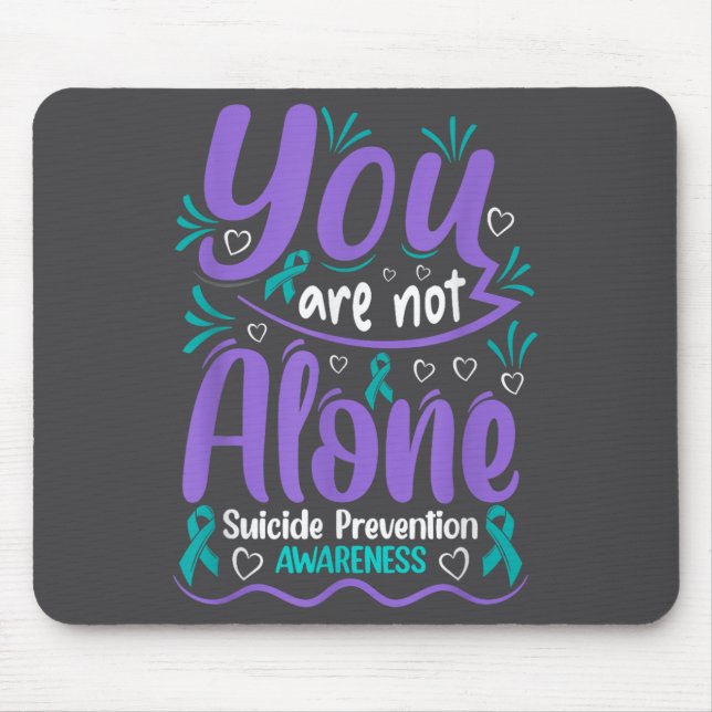 You Are Not Alone Suicide Prevention Awareness  Mouse Pad (Front)