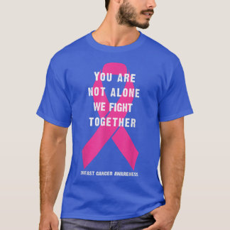 you are not alone we fight together breast cancer  T-Shirt