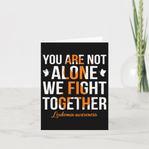 You Are Not Alone We Fight Together Leukaemia Awar Card